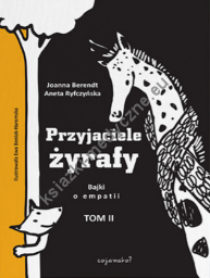 Przyjaciele żyrafy. Bajki o empatii. Tom 2