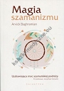 Magia szamanizmu. Uzdrawiająca moc szamańskiej podróży