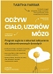 Odżyw ciało, uzdrów mózg – program wyjścia z zaburzeń odżywiania dla zdeterminowanych dorosłych