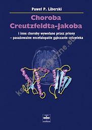 Choroba Creutzfeldta-Jakoba i inne choroby wywołane przez priony – pasażowalne encefalopatie gąbczaste człowieka