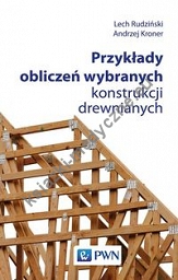 Przykłady obliczeń wybranych konstrukcji drewnianych