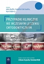 Przypadki kliniczne we wczesnym leczeniu ortodontycznym. Atlas kiedy, jak i dlaczego leczyć