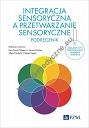 Integracja sensoryczna a przetwarzanie sensoryczne. Podręcznik